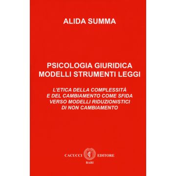 Psicologia giuridica. Modelli, strumenti, leggi. L'etica della complessità e del cambiamento come sfida verso modelli riduzionistici di non cambiamento