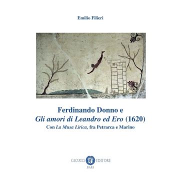Ferdinando Donno e «Gli amori di Leandro ed Ero» (1620). Con «La Musa Lirica», fra Petrarca e Marino