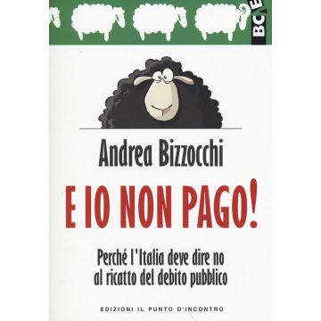 E io non pago! Perché l'Italia deve dire no al ricatto del debito pubblico
