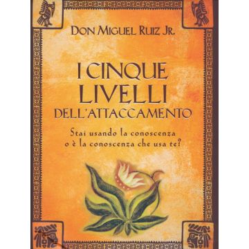 I cinque livelli dell'attaccamento. Stai usando la conoscenza o è la conoscenza che usa te?