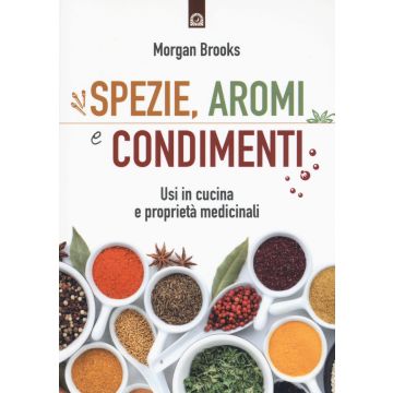 Spezie, aromi e condimenti. Usi in cucina e proprietà medicinali