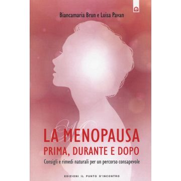 La menopausa prima, durante e dopo. Consigli e rimedi naturali per un percorso consapevole