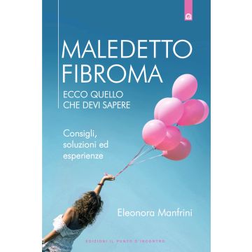 Maledetto fibroma. Ecco quello che devi sapere. Consigli, soluzioni ed esperienze