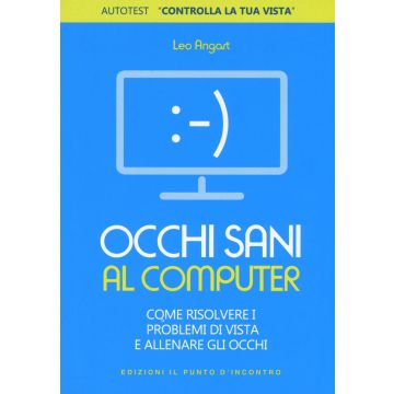 Occhi sani al computer. Come risolvere i problemi di vista e allenare gli occhi