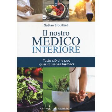 Il nostro medico interiore. Tutto ciò che può guarirci senza farmaci
