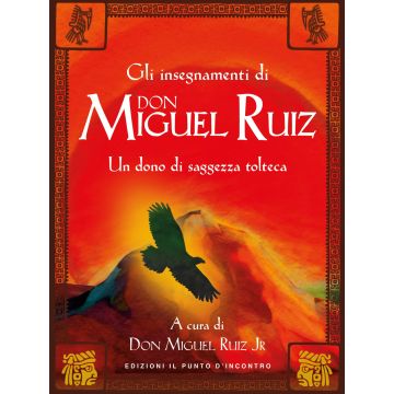 Gli insegnamenti di don Miguel Ruiz. Un dono di saggezza tolteca