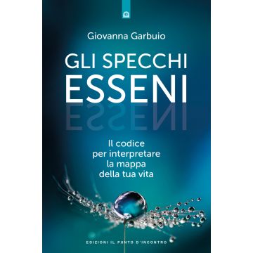 Gli specchi esseni. Il codice per interpretare la mappa della tua vita