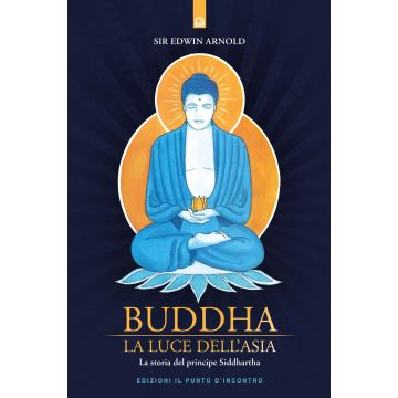 Buddha. La luce dell'Asia. La storia del principe Siddharta