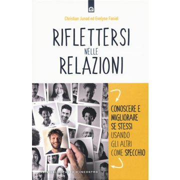 Riflettersi nelle relazioni. Conoscere e migliorare se stessi usando gli altri come specchio