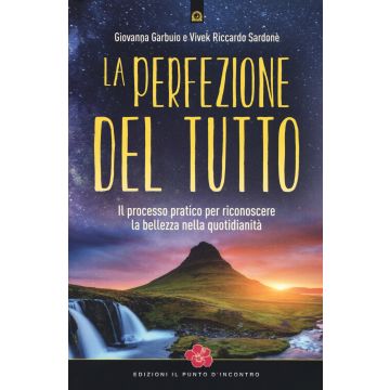 La perfezione del Tutto. Il processo pratico per riconoscere la bellezza nella quotidianità