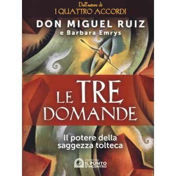 Le tre domande. Il potere della saggezza tolteca