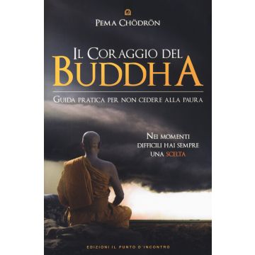 Il coraggio del Buddha. Guida pratica per non cedere alla paura