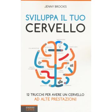 Sviluppa il tuo cervello. 12 trucchi per avere un cervello ad alte prestazioni