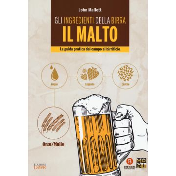 Gli ingredienti della birra. Il malto. La guida pratica dal campo al birrificio