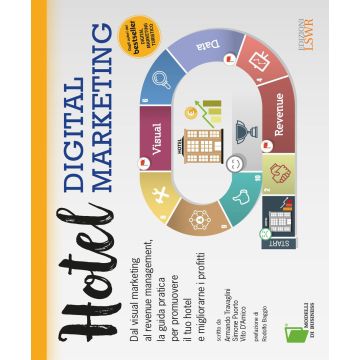 Hotel digital marketing. Dal visual marketing al revenue management, la guida pratica per promuovere il tuo hotel e migliorarne i profitti