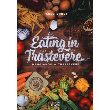 Eating in Trastevere-Mangiando a Trastevere. Ediz. italiana e inglese