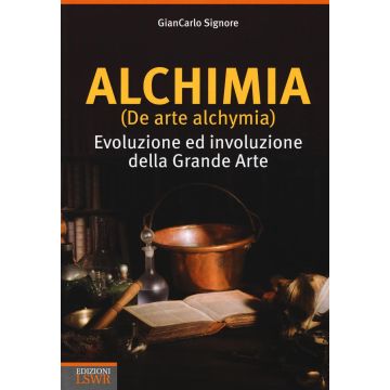 Alchimia (De arte alchymia). Evoluzione ed involuzione della grande arte