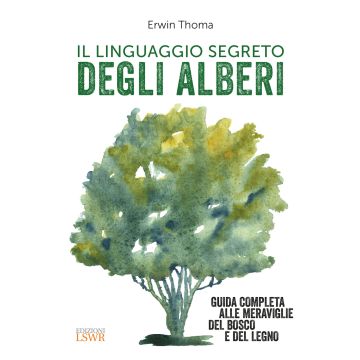 Il linguaggio segreto degli alberi. Guida completa alle meraviglie del bosco e del legno