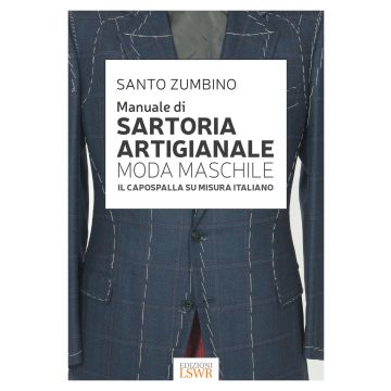 Manuale di sartoria artigianale moda maschile. Il capospalla su misura italiano