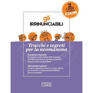 Gli irrinunciabili. Trucchi e segreti per la neomamma: Come crescere mio figlio. I dubbi dei genitori, le risposte del pediatra-Love bombing. Riequilibra il termometro emotivo di tuo figlio