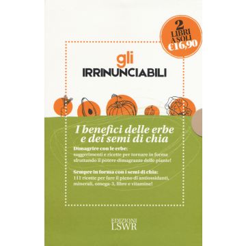 Gli irrinunciabili. I benefici delle erbe dei semi di chia: Il potere dei semi di chia. 111 ricette per curarsi a tavola-Dimagrire... con le erbe