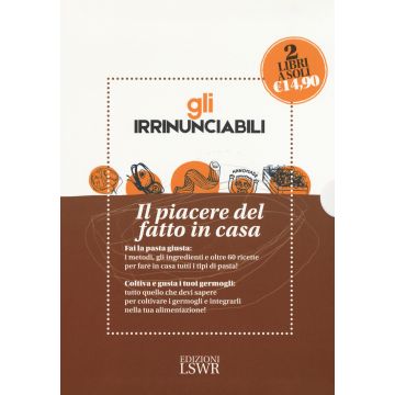 Gli irrinunciabili. Il piacere del fatto in casa: L'orto dei germogli. Manuale di coltivazione e consumo-La tua pasta fresca fatta in casa. Metodi, ingredienti, ricette