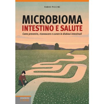 Microbioma. Intestino e salute. Come prevenire, riconoscere e curare le disbiosi intestinali
