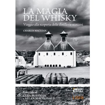 La magia del whisky. Viaggio alla scoperta delle distillerie scozzesi