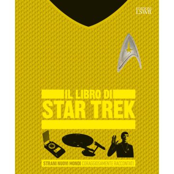 Il libro di Star Trek. Strani nuovi mondi coraggiosamente raccontati. Ediz. a colori