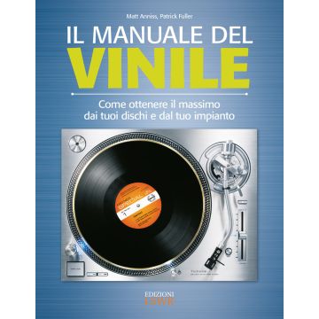 Il manuale del vinile. Come ottenere il massimo dai tuoi dischi e dal tuo impianto