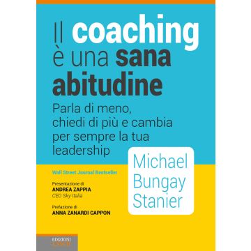 Il coaching è una sana abitudine. Parla di meno, chiedi di più e cambia per sempre la tua leadership