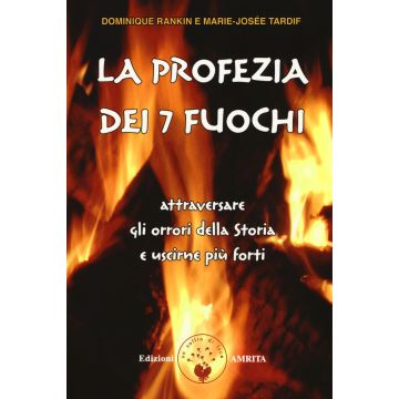 La profezia dei 7 fuochi. Attraversare gli orrori della storia e uscirne più forti