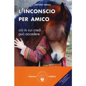 L'inconscio per amico. Ciò in cui credi può accadere