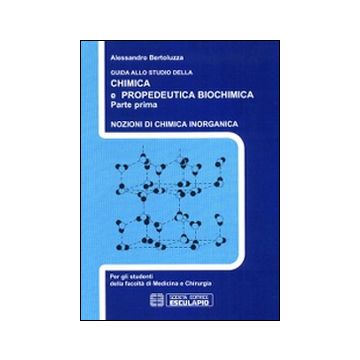 Guida allo studio della chimica e propedeutica biochimica. Nozioni di chimica generale, chimica organica e chimica inorganica