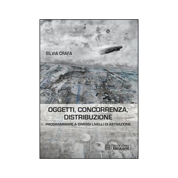 Oggetti concorrenza distribuzione. Programmare a diversi livelli di astrazione