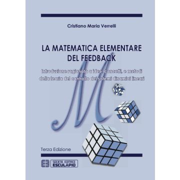 La matematica elementare del feedback. Introduzione ragionata a idee concetti e metodi della teoria del controllo dei sistemi dinamici lineari 3/ed.