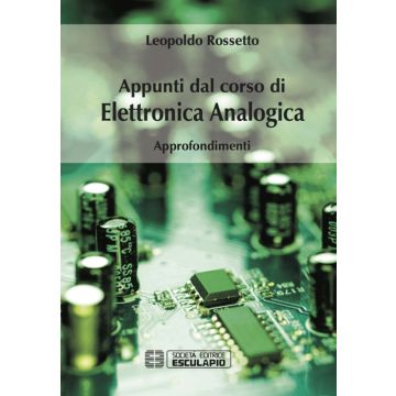 Appunti dal corso di elettronica analogica. Approfondimenti 2/ed.