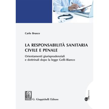 La responsabilità sanitaria civile e penale. Orientamenti giurisprudenziali e dottrinali dopo la legge Gelli-Bianco. Con espansione online