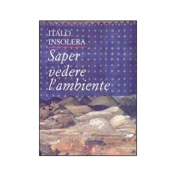 Saper vedere l'ambiente. Ediz. illustrata