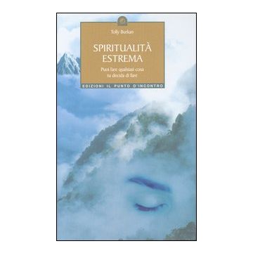 Spiritualità estrema. Puoi fare qualsiasi cosa tu decida di fare