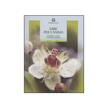 Erbe per l'anima. Guarigione emotiva e benessere psicofisico