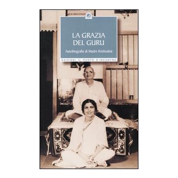 La grazia del guru. Autobiografia