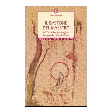 Il bastone del maestro. 147 storie zen per risvegliare il proprio guerriero dell'anima