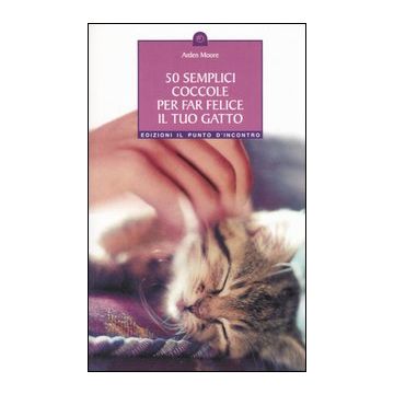 50 semplici coccole per far felice il tuo gatto