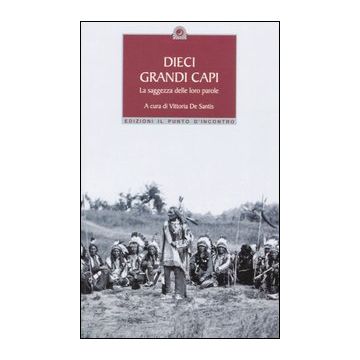 Dieci grandi capi. La saggezza delle loro parole