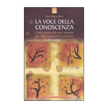 La voce della conoscenza. Guida pratica alla pace interiore