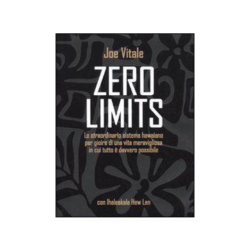 Zero limits. Lo straordinario sistema hawaiano per gioire di una vita meravigliosa in cui tutto è davvero possibile