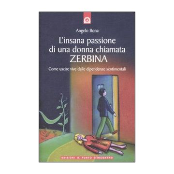 L'insana passione di una donna chiamata Zerbina. Come uscire vive dalle dipendenze sentimentali