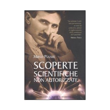 Scoperte scientifiche non autorizzate. Oltre la verità ufficiale