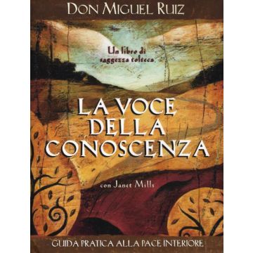 La voce della conoscenza. Guida pratica alla pace interiore